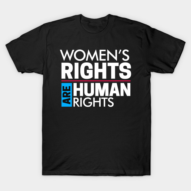 Womens Rights Are Human Rights Womens March Womens Rights T Shirt Teepublic 8223